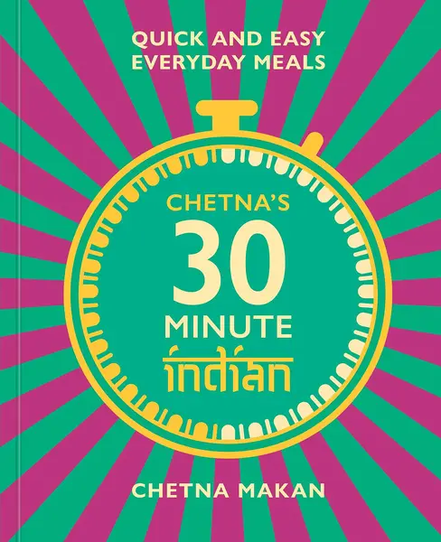 Chetna's 30-minute Indian | Chetna Makan
