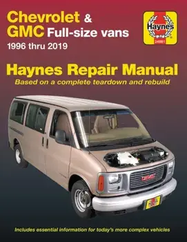 Chevrolet & GMC Full-Size Vans 1996 Thru 2019 Haynes Repair Manual: 1996 Thru 2019 - Based on a Complete Teardown and Rebuild, Paperback/Editors of Haynes Manuals