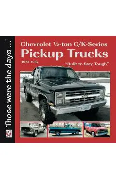 Chevrolet Half-Ton C/K-Series Pickup Trucks 1973-1987: Built to Stay Tough - Norm Mort