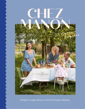Chez Manon. Simple Recipes From A French Home Kitchen, Hardback/Manon Lagreve