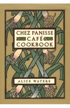 Chez Panisse Cafe Cookbook - Alice L. Waters