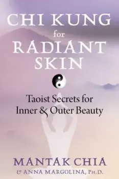 Chi Kung for Radiant Skin. Taoist Secrets for Inner and Outer Beauty, Paperback/Anna Margolina