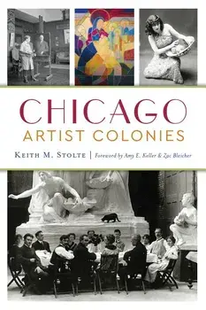 Chicago Artist Colonies, Paperback/Keith M. Stolte
