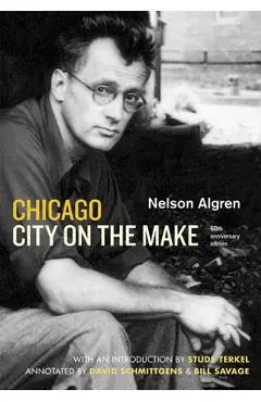Chicago: City on the Make: Sixtieth Anniversary Edition - Nelson Algren