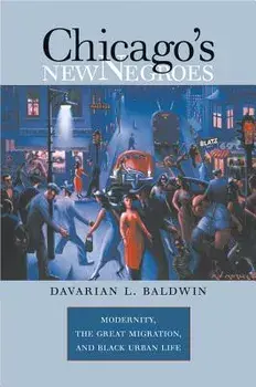 Chicago's New Negroes, Paperback/Davarian L. Baldwin
