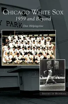 Chicago White Sox: 1959 and Beyond, Hardcover/Dan Helpingstone