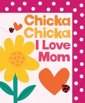 Chicka Chicka I Love Mom, Hardback/John Archambault
