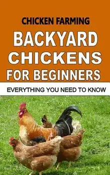 Chicken Farming: Backyard Chickens for Beginners: Everything You Need to Know, Paperback/F. Otieno