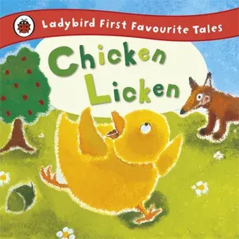 Chicken Licken: Ladybird First Favourite Tales/Mandy Ross