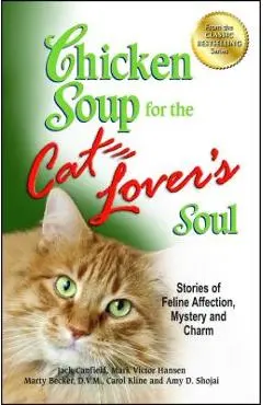 Chicken Soup for the Cat Lover's Soul: Stories of Feline Affection, Mystery and Charm - Jack Canfield