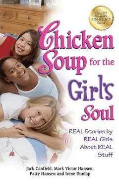Chicken Soup for the Girl's Soul: Real Stories by Real Girls about Real Stuff - Jack Canfield