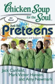 Chicken Soup for the Soul: Just for Preteens: 101 Stories of Inspiration and Support for Tweens, Paperback/Jack Canfield