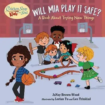 Chicken Soup for the Soul KIDS: Mia Takes a Shot. A Book About Trying New Things, Hardback/Lorian Tu