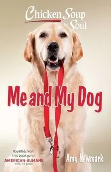 Chicken Soup for the Soul: Me and My Dog, Paperback/Amy Newmark