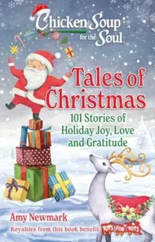 Chicken Soup for the Soul: Tales of Christmas. 101 Stories of Holiday Joy, Love and Gratitude, Paperback/Amy Newmark