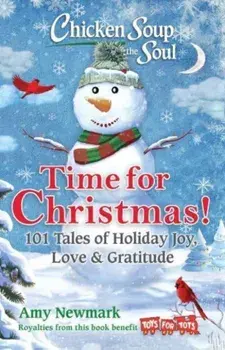 Chicken Soup for the Soul: Time for Christmas. 101 Tales of Holiday Joy, Love & Gratitude, Paperback/Amy Newmark