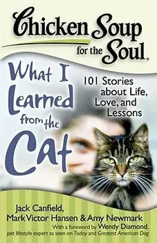 Chicken Soup for the Soul: What I Learned from the Cat: 101 Stories about Life, Love, and Lessons, Paperback/Jack Canfield