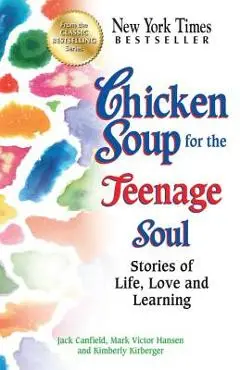 Chicken Soup for the Teenage Soul: Stories of Life, Love and Learning - Jack Canfield
