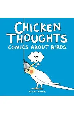 Chicken Thoughts: Comics About Birds - Sarah Wymer