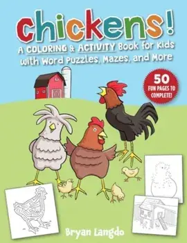 Chickens!. A Coloring and Activity Book for Kids with Word Puzzles, Mazes & More, Paperback/Bryan Langdo