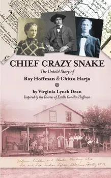 Chief Crazy Snake The Untold Story of Roy Hoffman & Chitto Harjo, Paperback/Virginia Lynch Dean