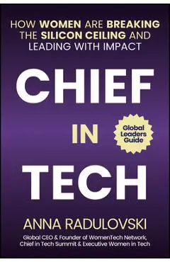 Chief in Tech: How Women Are Breaking the Silicon Ceiling and Leading with Impact - Anna Radulovski