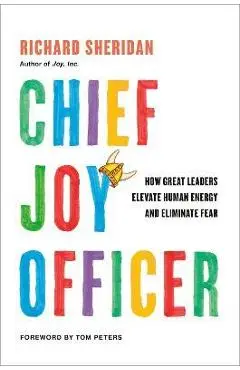 Chief Joy Officer: How Great Leaders Elevate Human Energy and Eliminate Fear - Richard Sheridan