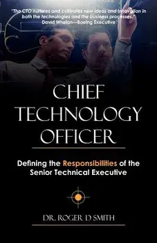 Chief Technology Officer: Defining the Responsibilities of the Senior Technical Executive, Paperback/Roger Dean Smith