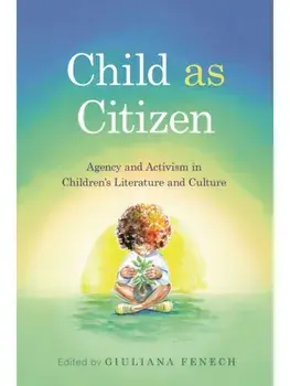 Child As Citizen. Agency and Activism in Children's Literature and Culture, Paperback/***