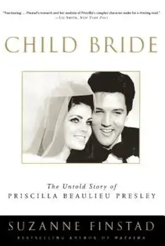 Child Bride: The Untold Story of Priscilla Beaulieu Presley, Paperback/Suzanne Finstad