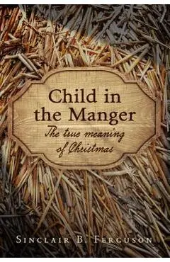 Child in the Manger - Sinclair B. Ferguson