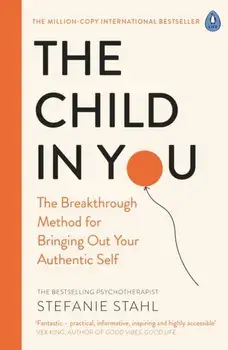 Child In You. The Breakthrough Method for Bringing Out Your Authentic Self, Paperback/Stefanie Stahl