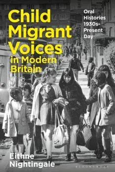 Child Migrant Voices in Modern Britain. Oral Histories 1930s-Present Day, Paperback/Dr Eithne Nightingale