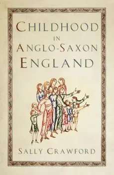 Childhood in Anglo-Saxon England. New ed, Paperback/Sally Crawford
