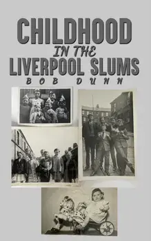 Childhood in the Liverpool Slums, Paperback/Bob Dunn