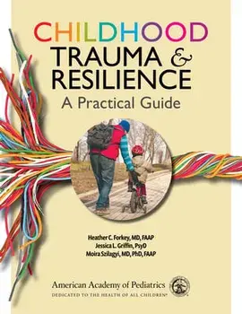 Childhood Trauma and Resilience: A Practical Guide: A Practical Guide, Paperback/Heather C. Forkey