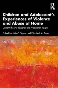 Children and Adolescent’s Experiences of Violence and Abuse at Home. Current Theory, Research and Practitioner Insights, Paperback/***