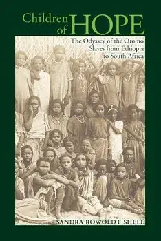 Children of Hope: The Odyssey of the Oromo Slaves from Ethiopia to South Africa, Paperback/Sandra Rowoldt Shell