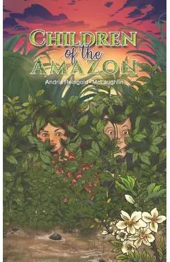 Children of the Amazon - Andria Reingold-mclaughlin