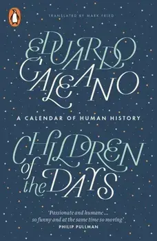 Children of the Days. A Calendar of Human History, Paperback/Eduardo Galeano
