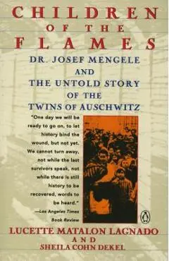 Children of the Flames: Dr. Josef Mengele and the Untold Story of the Twins of Auschwitz - Lucette Matalon Lagnado