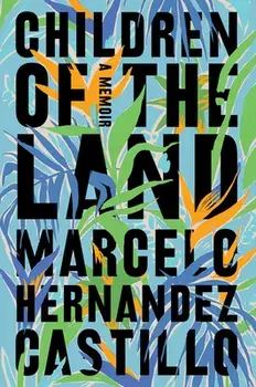 Children of the Land: A Memoir, Paperback/Marcelo Hernandez Castillo