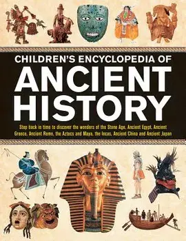 Children's Encyclopedia of Ancient History: Step Back in Time to Discover the Wonders of the Stone Age, Ancient Egypt, Ancient Greece, Ancient Rome, t, Hardcover/Philip Steele