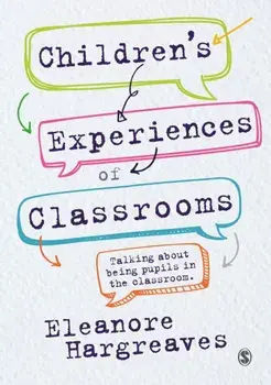 Children's experiences of classrooms. Talking about being pupils in the classroom, Paperback/Eleanore Hargreaves