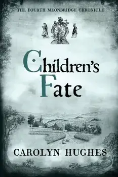 Children's Fate: The Fourth Meonbridge Chronicle, Paperback/Carolyn Hughes