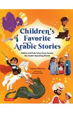 Children's Favorite Arabic Stories: Fables and Folk Tales from Across the Arabic Speaking World - Jehanne Moharram
