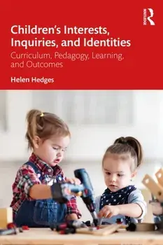 Children's Interests, Inquiries and Identities. Curriculum, Pedagogy, Learning and Outcomes in the Early Years, Paperback/Helen Hedges