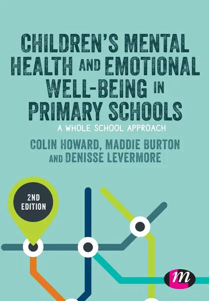 Children's Mental Health and Emotional Well-being in Primary Schools | Colin Howard, Maddie Burton, Denisse Levermore, Rachel Barrell