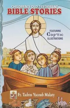 Children's Old Testament Bible Stories: Featuring Coptic Illustrations - Tadros Yacoub Malaty