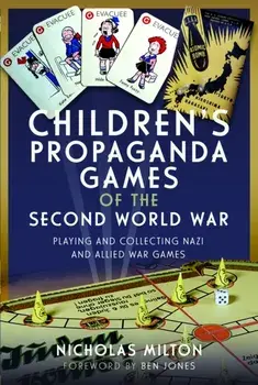 Children’s Propaganda Games of the Second World War. Playing and Collecting Nazi and Allied War Games, Hardback/Nicholas Milton